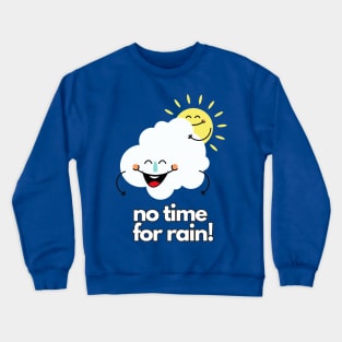 No time for Rain Crewneck Sweatshirt